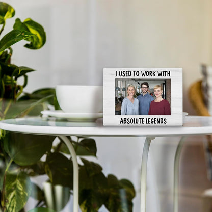 Coworkers 4x6 Picture Frame, Retirement Farewell Photo Frame, Best Retired Gifts for Coworkers Leaving, I Used to Work with Absolute Legends Picture Photo Frames for Desk Decor
