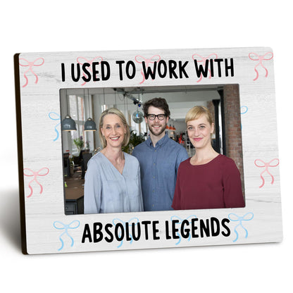 Coworkers 4x6 Picture Frame, Retirement Farewell Photo Frame, Best Retired Gifts for Coworkers Leaving, I Used to Work with Absolute Legends Picture Photo Frames for Desk Decor