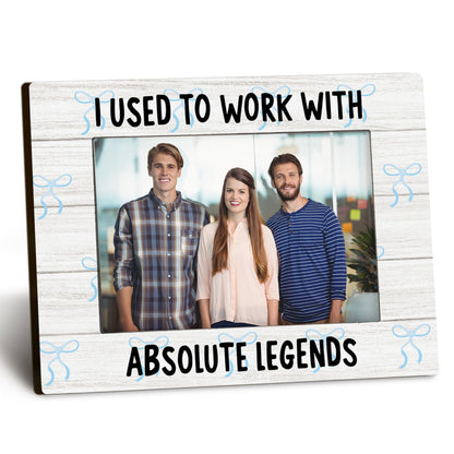 Coworkers 4x6 Picture Frame, Retirement Farewell Photo Frame, Best Retired Gifts for Coworkers Leaving, I Used to Work with Absolute Legends Picture Photo Frames for Desk Decor