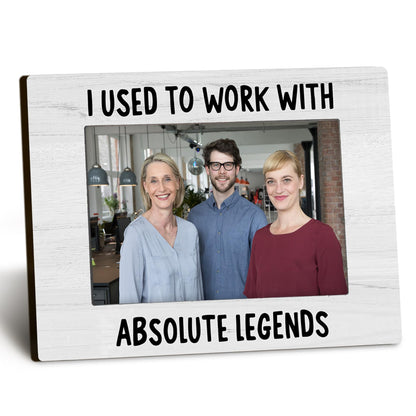 Coworkers 4x6 Picture Frame, Retirement Farewell Photo Frame, Best Retired Gifts for Coworkers Leaving, I Used to Work with Absolute Legends Picture Photo Frames for Desk Decor